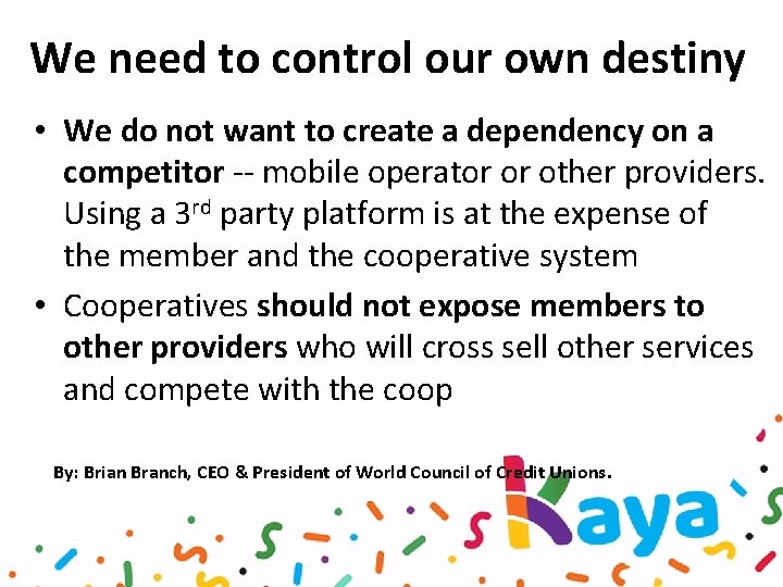 We need to control our own destiny • We do not want to create
