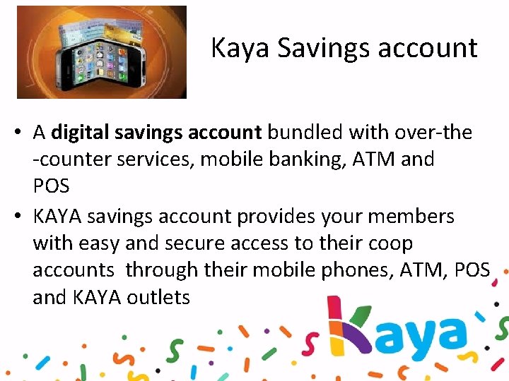 Kaya Savings account • A digital savings account bundled with over-the -counter services, mobile