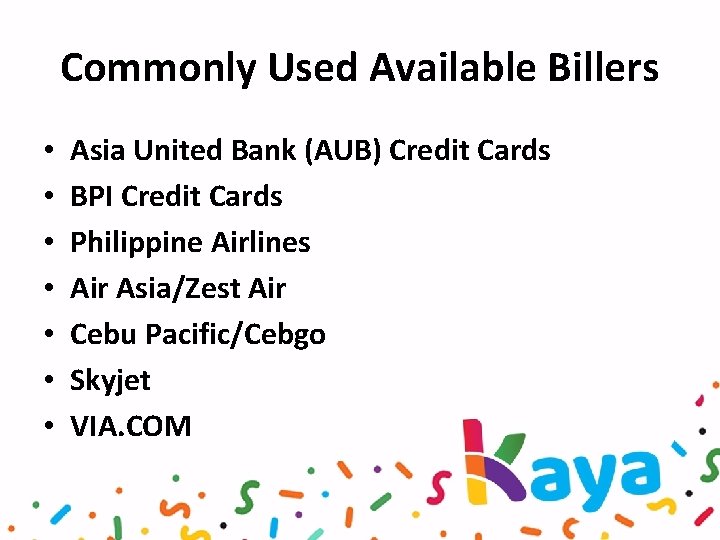 Commonly Used Available Billers • • Asia United Bank (AUB) Credit Cards BPI Credit