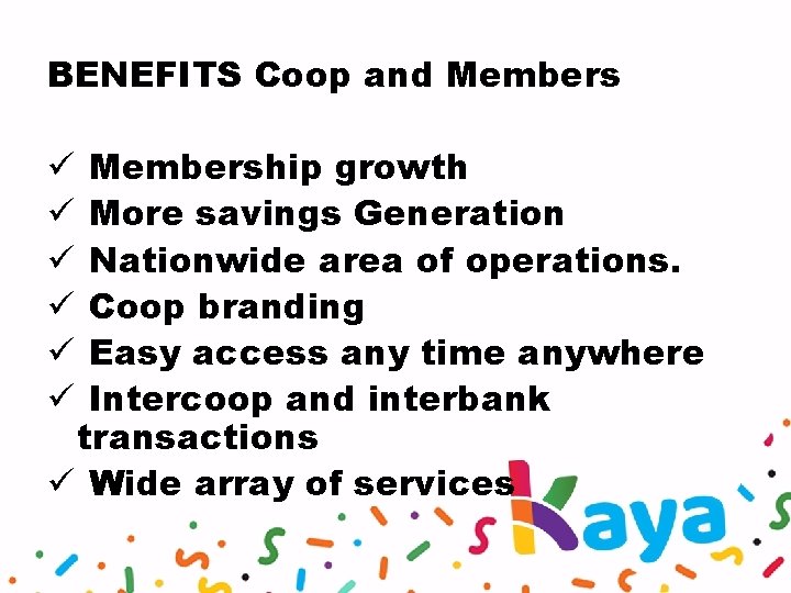 BENEFITS Coop and Membership growth More savings Generation Nationwide area of operations. Coop branding