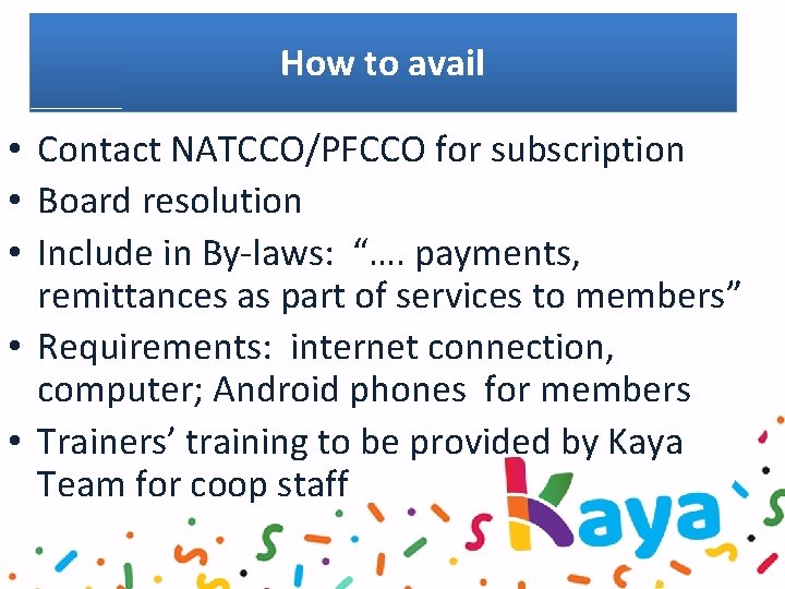 How to avail • Contact NATCCO/PFCCO for subscription • Board resolution • Include in