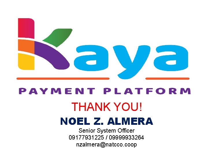 THANK YOU! NOEL Z. ALMERA Senior System Officer 09177931225 / 09999933264 nzalmera@natcco. coop 