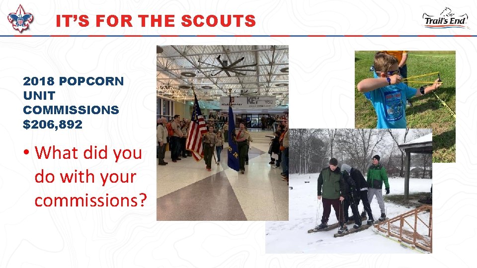 IT’S FOR THE SCOUTS 2018 POPCORN UNIT COMMISSIONS $206, 892 • What did you