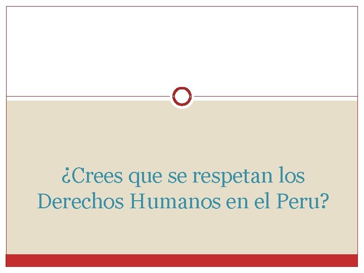 ¿Crees que se respetan los Derechos Humanos en el Peru? 