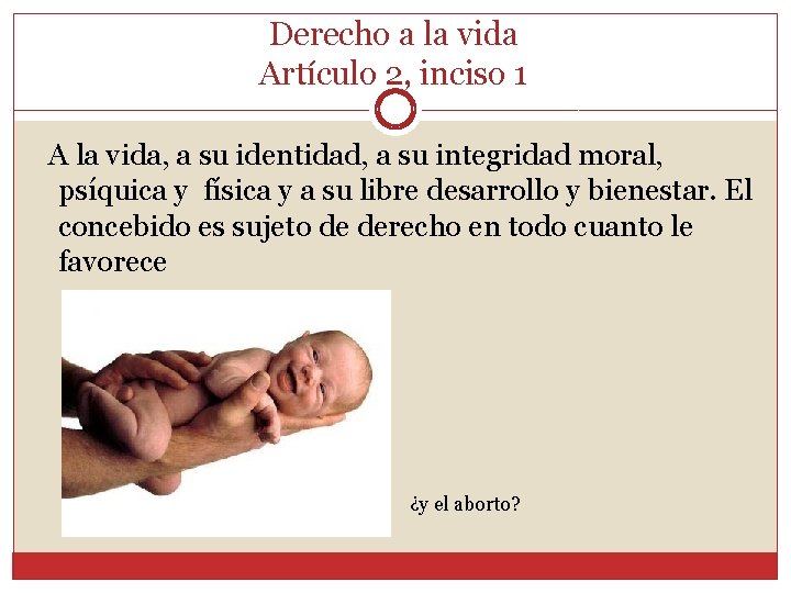 Derecho a la vida Artículo 2, inciso 1 A la vida, a su identidad,