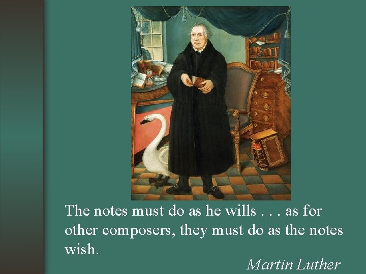 The notes must do as he wills. . . as for other composers, they