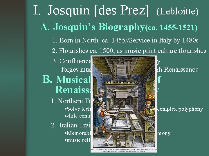 I. Josquin [des Prez] (Lebloitte) A. Josquin’s Biography(ca. 1455 -1521) 1. Born in North
