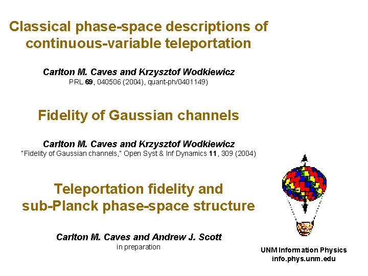 Classical phase-space descriptions of continuous-variable teleportation Carlton M. Caves and Krzysztof Wodkiewicz PRL 69,