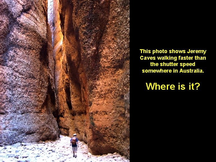 This photo shows Jeremy Caves walking faster than the shutter speed somewhere in Australia.