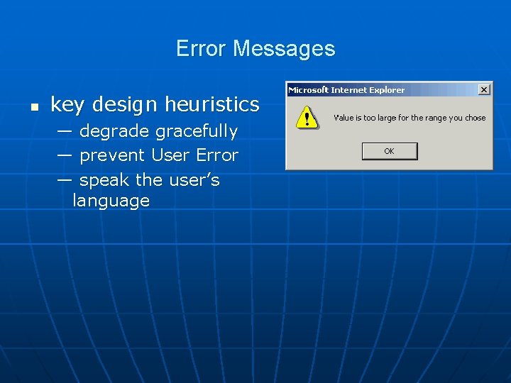 Error Messages n key design heuristics — degrade gracefully — prevent User Error —