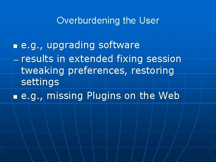 Overburdening the User e. g. , upgrading software — results in extended fixing session