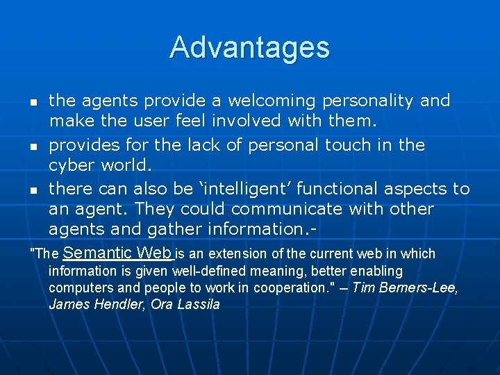 Advantages the agents provide a welcoming personality and make the user feel involved with