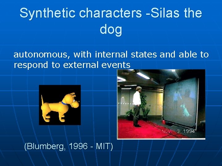 Synthetic characters -Silas the dog autonomous, with internal states and able to respond to
