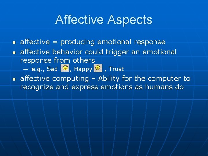 Affective Aspects n n affective = producing emotional response affective behavior could trigger an