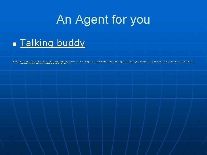 An Agent for you n Talking buddy http: //greetings. talkingbuddy. com/texis/open/greetings? edit=read&from=group+2&fromemail=ssadasi@ @clemson. toemail=