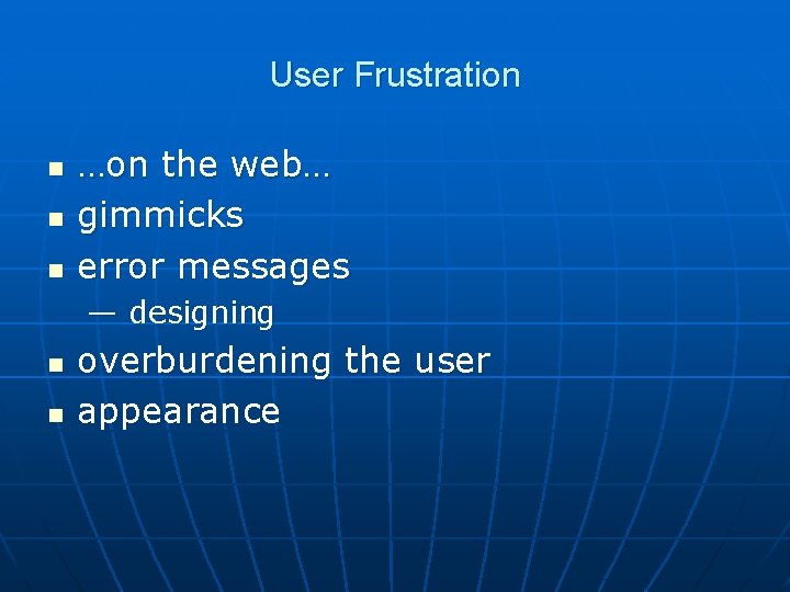 User Frustration n …on the web… gimmicks error messages — designing n n overburdening