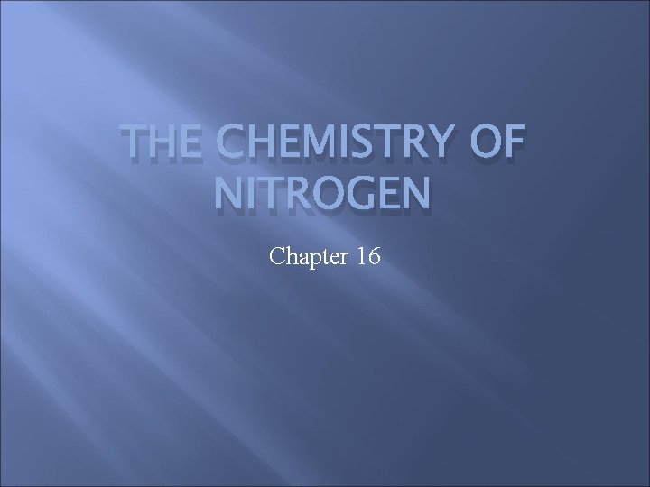 THE CHEMISTRY OF NITROGEN Chapter 16 