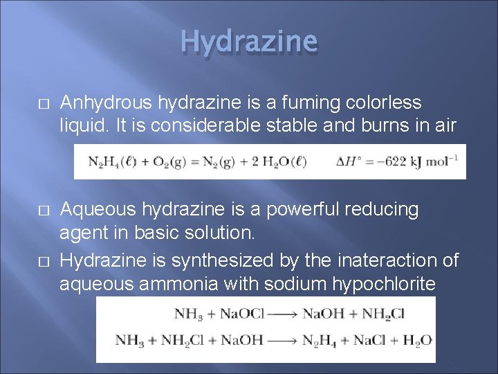 Hydrazine � Anhydrous hydrazine is a fuming colorless liquid. It is considerable stable and