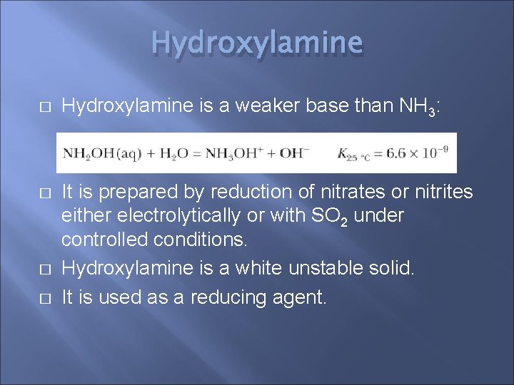 Hydroxylamine � Hydroxylamine is a weaker base than NH 3: � It is prepared