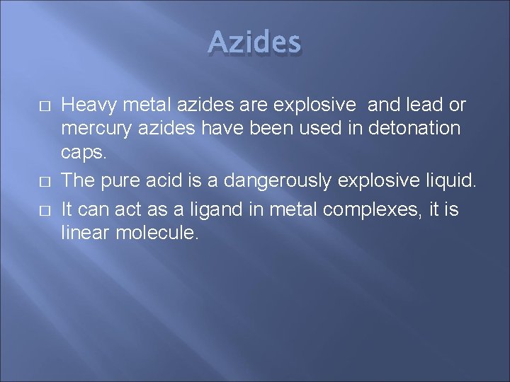 Azides � � � Heavy metal azides are explosive and lead or mercury azides