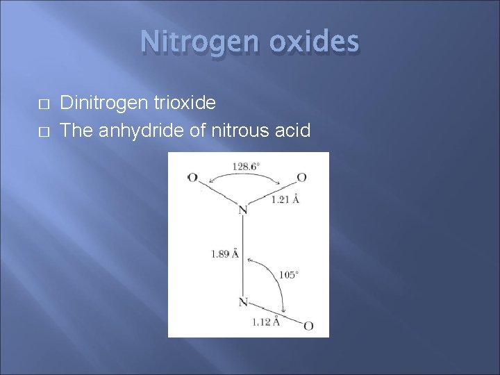 Nitrogen oxides � � Dinitrogen trioxide The anhydride of nitrous acid 