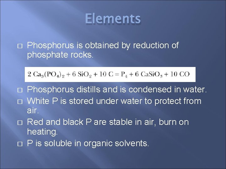 Elements � Phosphorus is obtained by reduction of phosphate rocks. � Phosphorus distills and