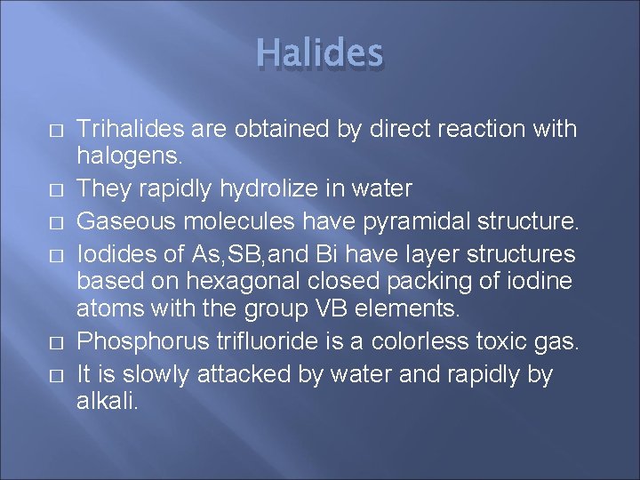 Halides � � � Trihalides are obtained by direct reaction with halogens. They rapidly