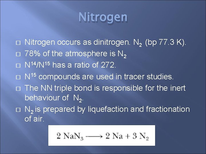 Nitrogen � � � Nitrogen occurs as dinitrogen. N 2 (bp 77. 3 K).