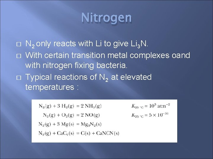 Nitrogen � � � N 2 only reacts with Li to give Li 3