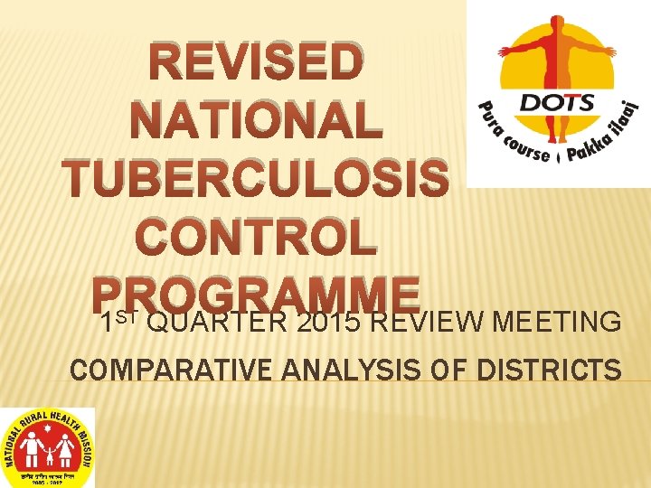 REVISED NATIONAL TUBERCULOSIS CONTROL PROGRAMME 1 QUARTER 2015 REVIEW MEETING ST COMPARATIVE ANALYSIS OF