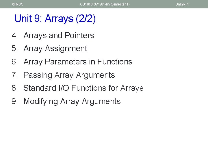 © NUS CS 1010 (AY 2014/5 Semester 1) Unit 9: Arrays (2/2) 4. Arrays