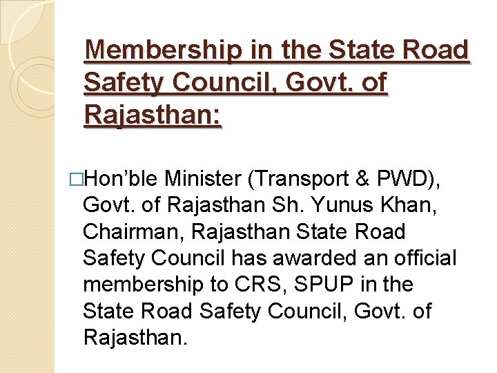 Membership in the State Road Safety Council, Govt. of Rajasthan: �Hon’ble Minister (Transport &