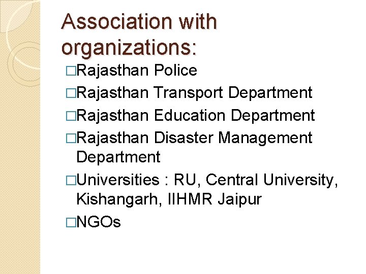 Association with organizations: �Rajasthan Police �Rajasthan Transport Department �Rajasthan Education Department �Rajasthan Disaster Management