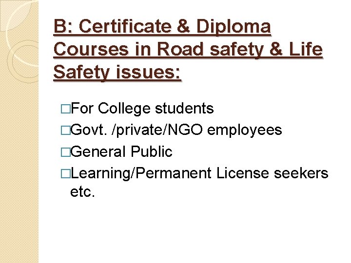 B: Certificate & Diploma Courses in Road safety & Life Safety issues: �For College
