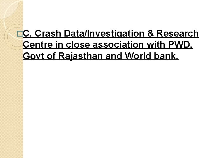 �C. Crash Data/Investigation & Research Centre in close association with PWD, Govt of Rajasthan