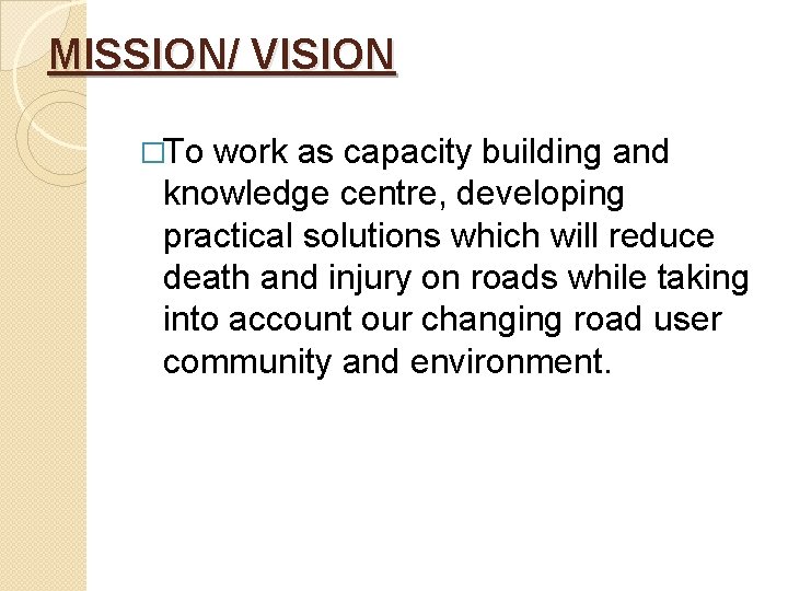 MISSION/ VISION �To work as capacity building and knowledge centre, developing practical solutions which