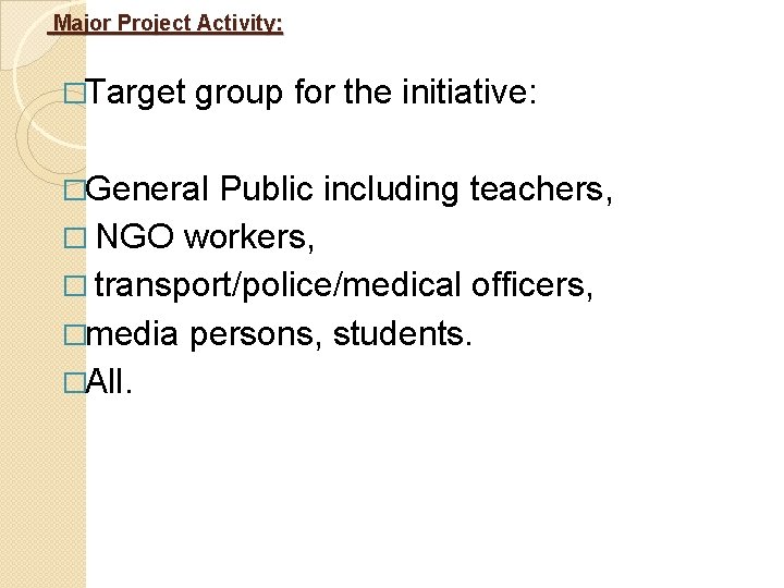  Major Project Activity: �Target group for the initiative: �General Public including teachers, �