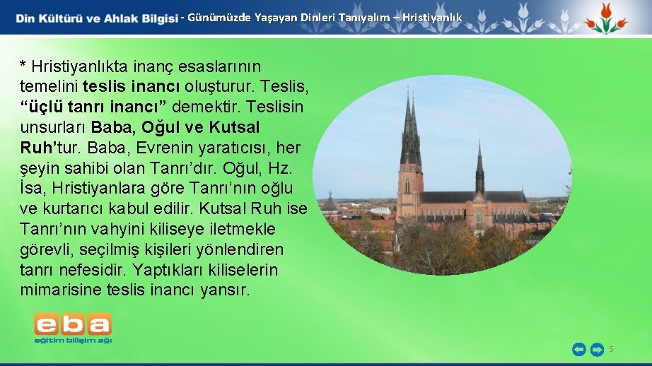 - Günümüzde Yaşayan Dinleri Tanıyalım – Hristiyanlık * Hristiyanlıkta inanç esaslarının temelini teslis inancı