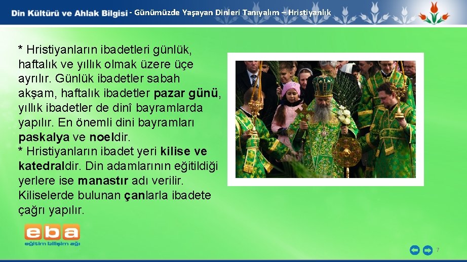 - Günümüzde Yaşayan Dinleri Tanıyalım – Hristiyanlık * Hristiyanların ibadetleri günlük, haftalık ve yıllık