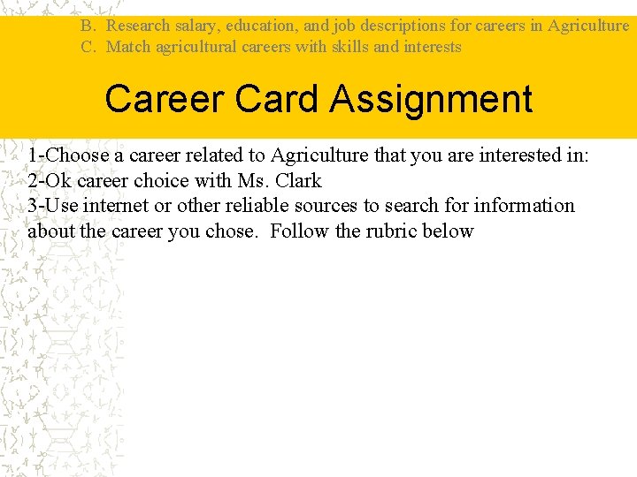 B. Research salary, education, and job descriptions for careers in Agriculture C. Match agricultural