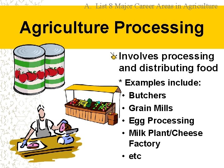 A. List 8 Major Career Areas in Agriculture Processing Involves processing and distributing food