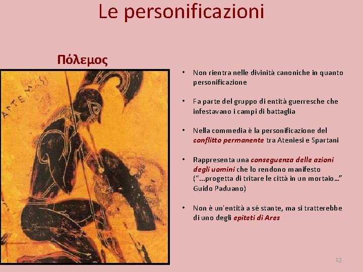 Le personificazioni Πόλεμος • Non rientra nelle divinità canoniche in quanto personificazione • Fa