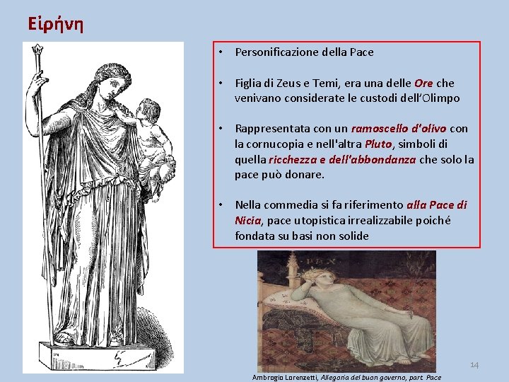 Eἰρήνη • Personificazione della Pace • Figlia di Zeus e Temi, era una delle