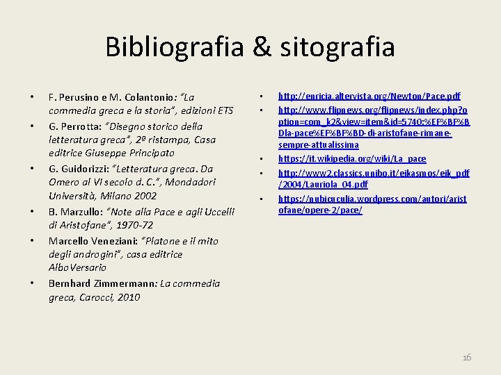 Bibliografia & sitografia • • • F. Perusino e M. Colantonio: “La commedia greca