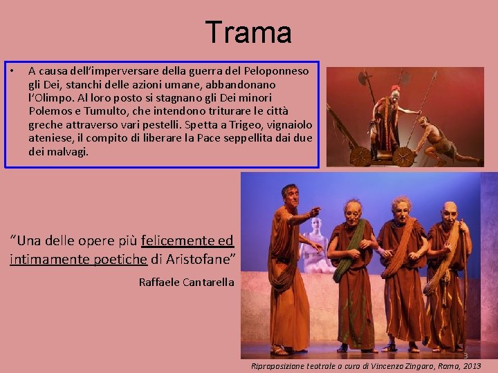 Trama • A causa dell’imperversare della guerra del Peloponneso gli Dei, stanchi delle azioni