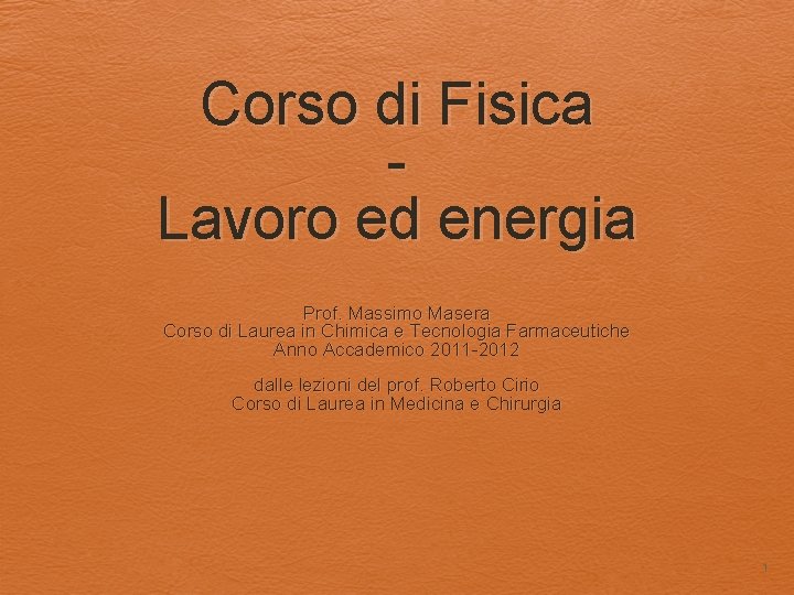 Corso di Fisica Lavoro ed energia Prof. Massimo Masera Corso di Laurea in Chimica