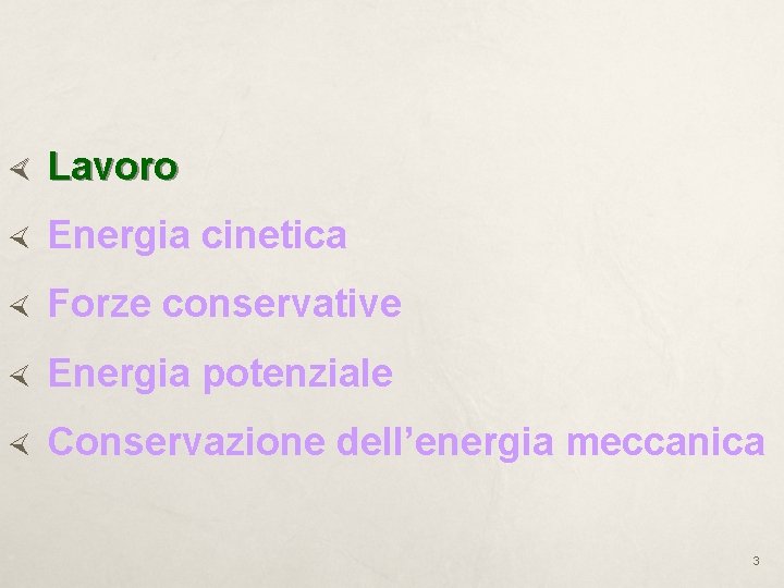  Lavoro Energia cinetica Forze conservative Energia potenziale Conservazione dell’energia meccanica 3 