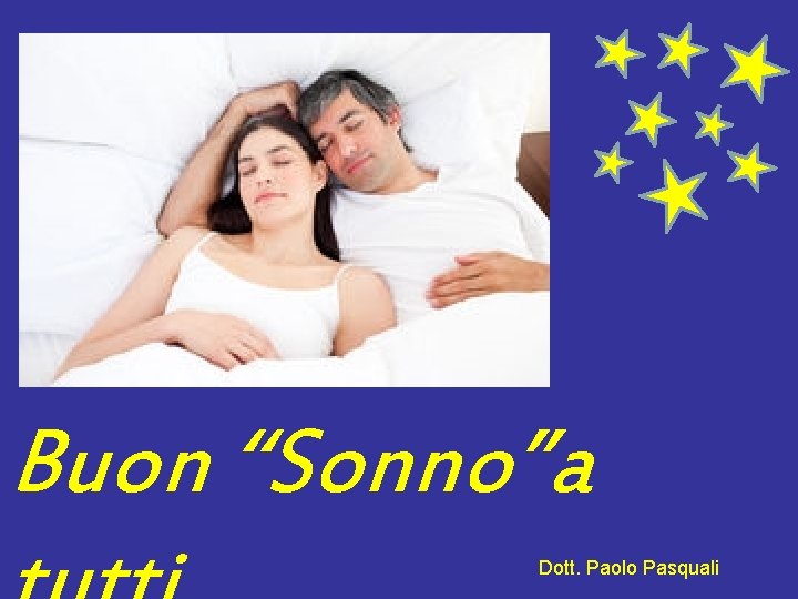 Buon “Sonno”a Dott. Paolo Pasquali 
