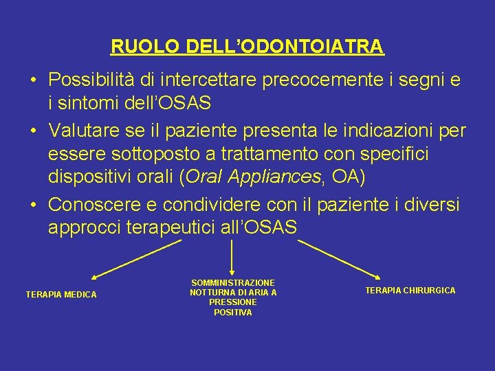 RUOLO DELL’ODONTOIATRA • Possibilità di intercettare precocemente i segni e i sintomi dell’OSAS •