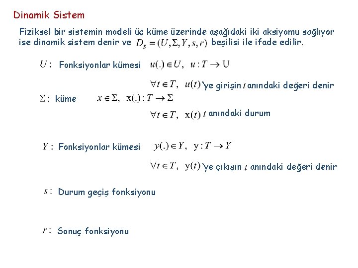 Dinamik Sistem Fiziksel bir sistemin modeli üç küme üzerinde aşağıdaki iki aksiyomu sağlıyor ise